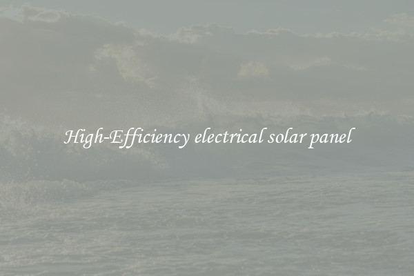 High-Efficiency electrical solar panel