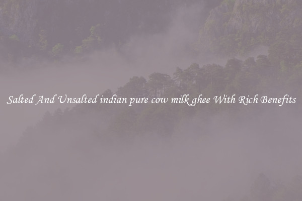 Salted And Unsalted indian pure cow milk ghee With Rich Benefits