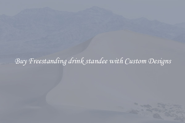 Buy Freestanding drink standee with Custom Designs