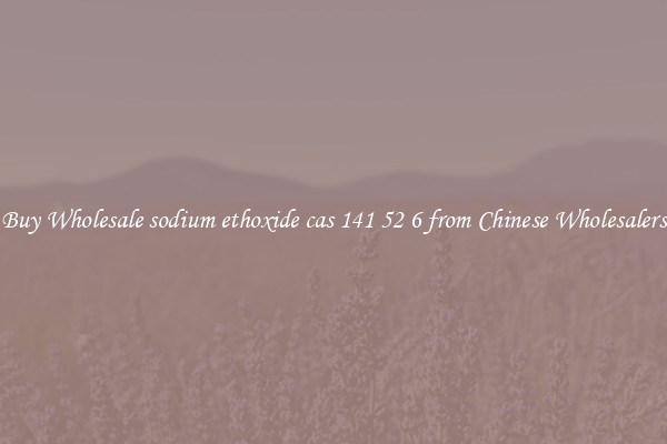 Buy Wholesale sodium ethoxide cas 141 52 6 from Chinese Wholesalers