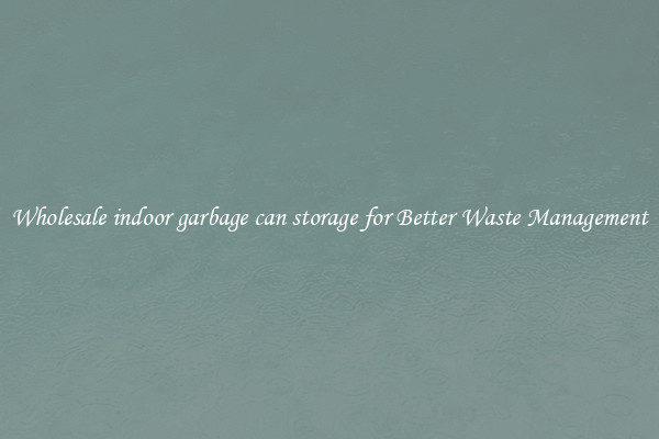 Wholesale indoor garbage can storage for Better Waste Management
