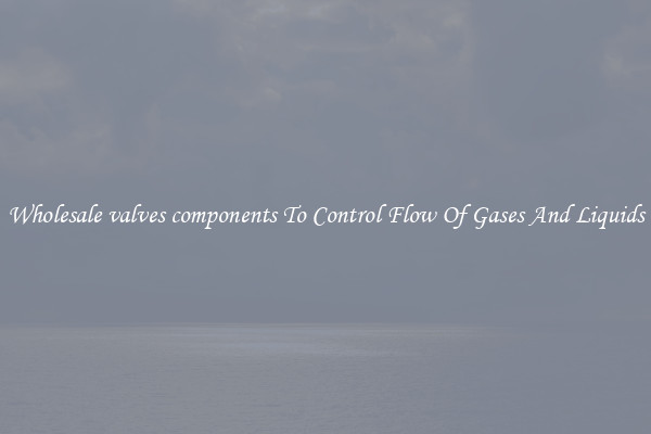 Wholesale valves components To Control Flow Of Gases And Liquids