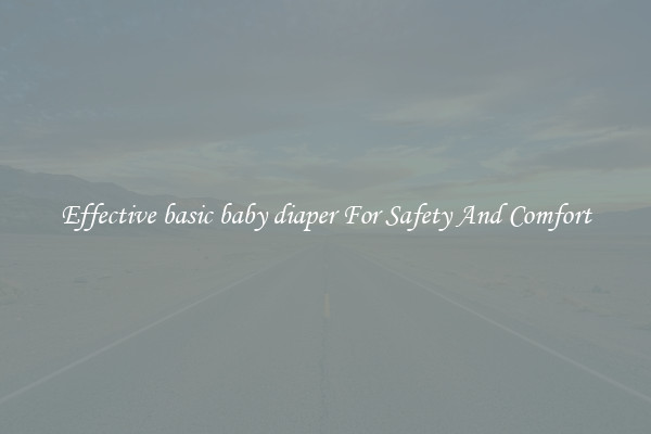 Effective basic baby diaper For Safety And Comfort