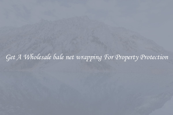 Get A Wholesale bale net wrapping For Property Protection