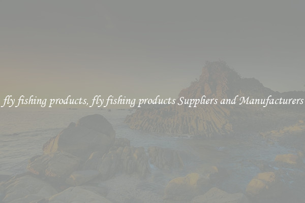 fly fishing products, fly fishing products Suppliers and Manufacturers