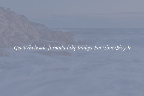 Get Wholesale formula bike brakes For Your Bicycle