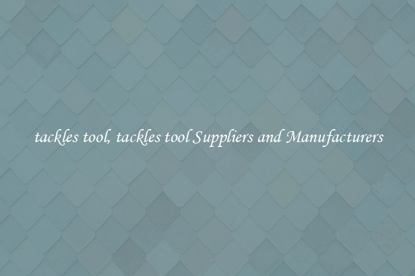 tackles tool, tackles tool Suppliers and Manufacturers