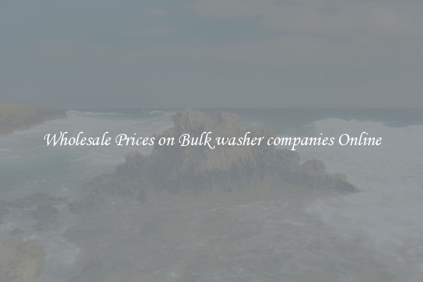 Wholesale Prices on Bulk washer companies Online