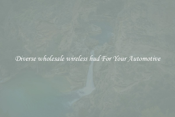 Diverse wholesale wireless hud For Your Automotive