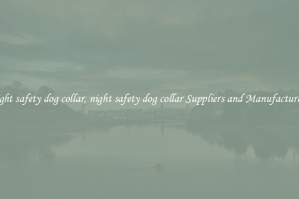 night safety dog collar, night safety dog collar Suppliers and Manufacturers