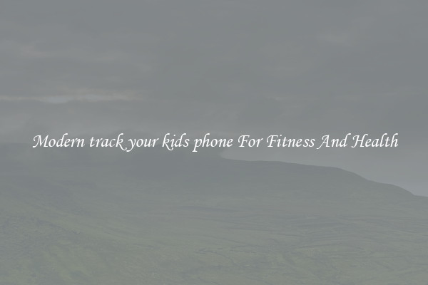 Modern track your kids phone For Fitness And Health