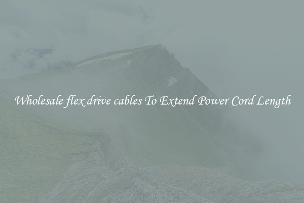 Wholesale flex drive cables To Extend Power Cord Length