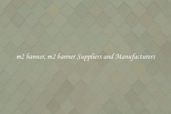 m2 banner, m2 banner Suppliers and Manufacturers