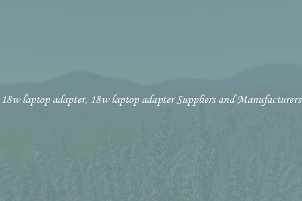 18w laptop adapter, 18w laptop adapter Suppliers and Manufacturers