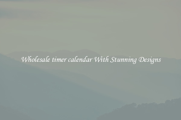 Wholesale timer calendar With Stunning Designs