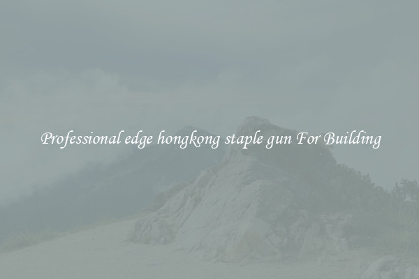 Professional edge hongkong staple gun For Building