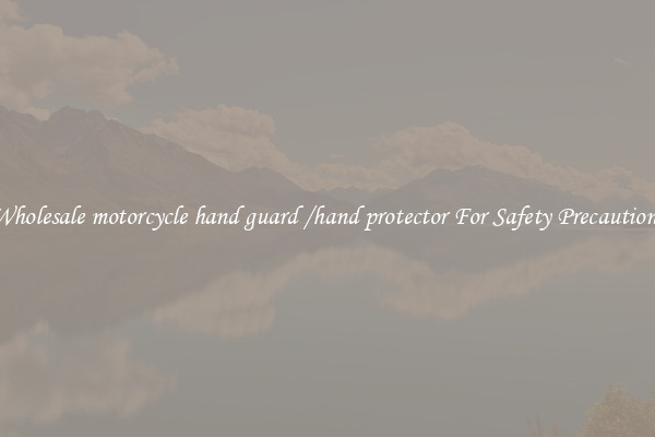 Wholesale motorcycle hand guard /hand protector For Safety Precautions
