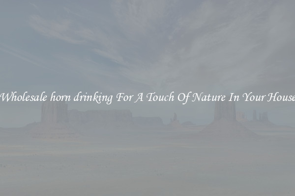 Wholesale horn drinking For A Touch Of Nature In Your House
