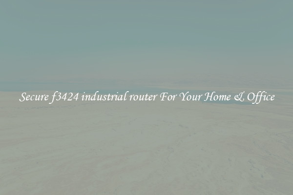 Secure f3424 industrial router For Your Home & Office