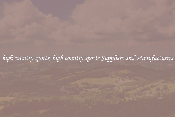 high country sports, high country sports Suppliers and Manufacturers