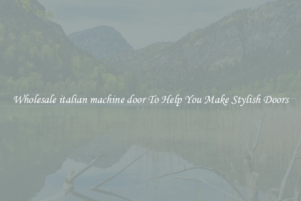 Wholesale italian machine door To Help You Make Stylish Doors