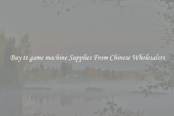Buy tt game machine Supplies From Chinese Wholesalers