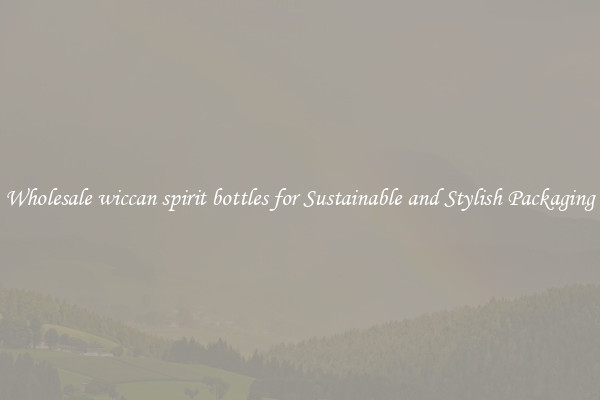 Wholesale wiccan spirit bottles for Sustainable and Stylish Packaging