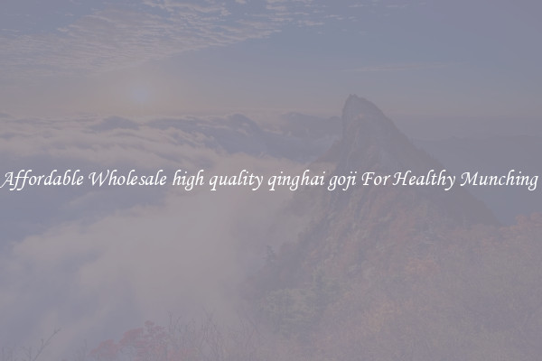 Affordable Wholesale high quality qinghai goji For Healthy Munching 
