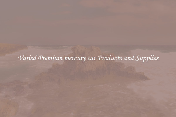 Varied Premium mercury car Products and Supplies