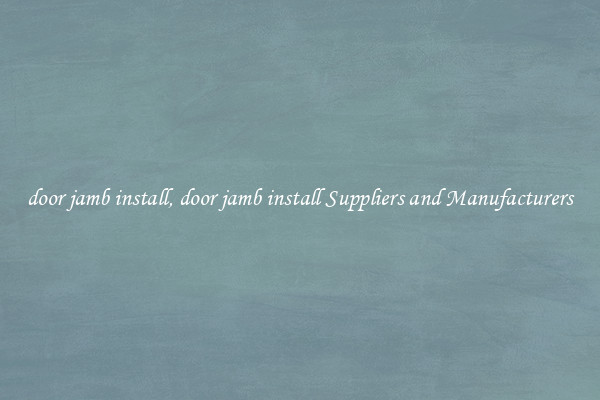 door jamb install, door jamb install Suppliers and Manufacturers