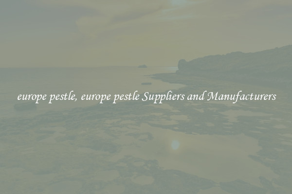 europe pestle, europe pestle Suppliers and Manufacturers