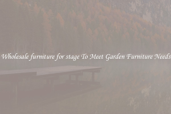 Wholesale furniture for stage To Meet Garden Furniture Needs