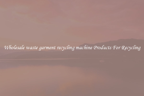 Wholesale waste garment recycling machine Products For Recycling