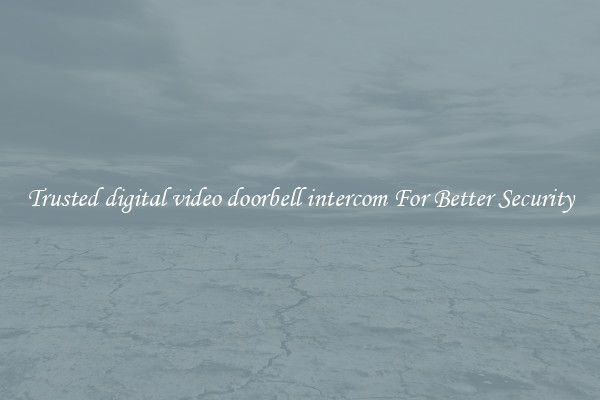 Trusted digital video doorbell intercom For Better Security