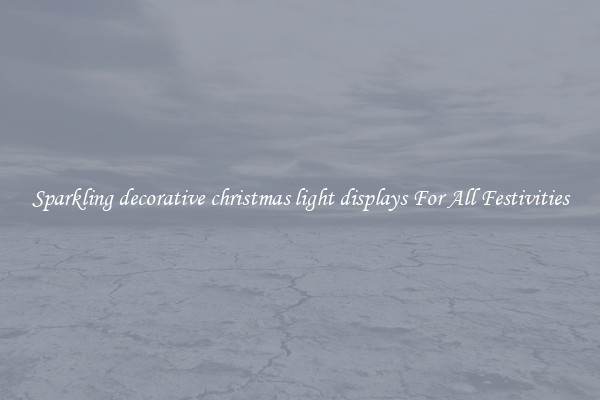 Sparkling decorative christmas light displays For All Festivities