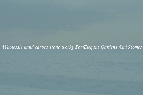 Wholesale hand carved stone works For Elegant Gardens And Homes