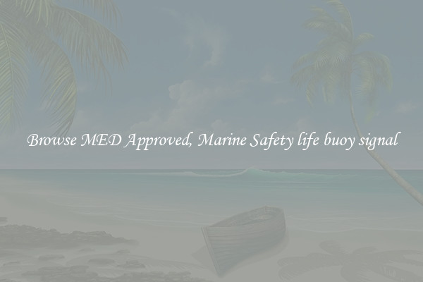 Browse MED Approved, Marine Safety life buoy signal