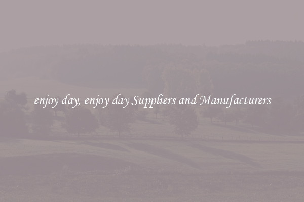 enjoy day, enjoy day Suppliers and Manufacturers