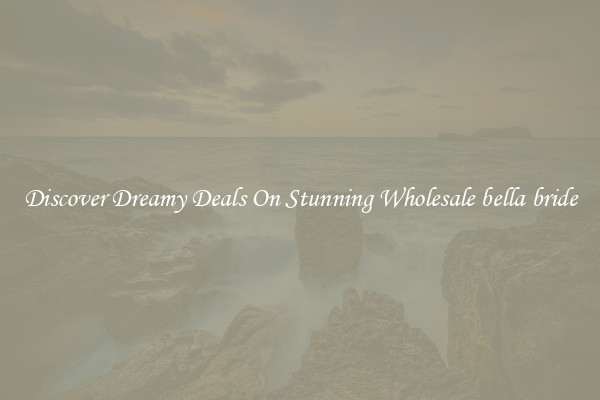 Discover Dreamy Deals On Stunning Wholesale bella bride