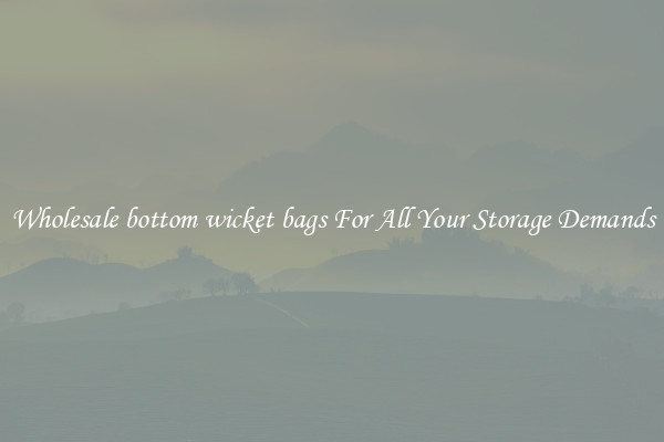 Wholesale bottom wicket bags For All Your Storage Demands