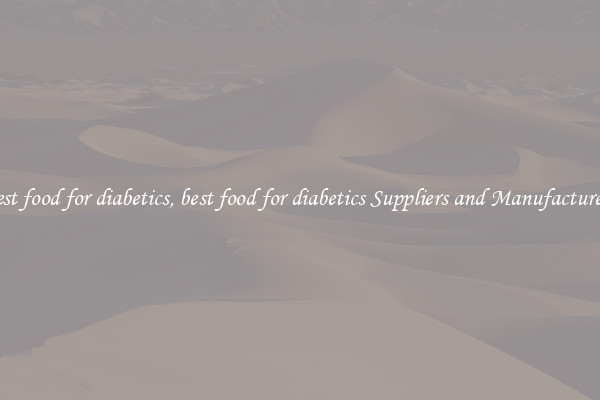 best food for diabetics, best food for diabetics Suppliers and Manufacturers