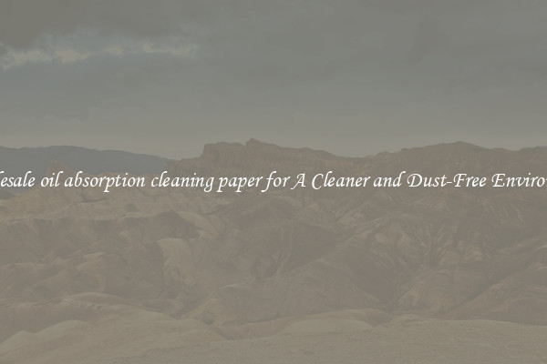 Wholesale oil absorption cleaning paper for A Cleaner and Dust-Free Environment
