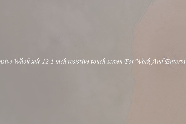 Responsive Wholesale 12 1 inch resistive touch screen For Work And Entertainment