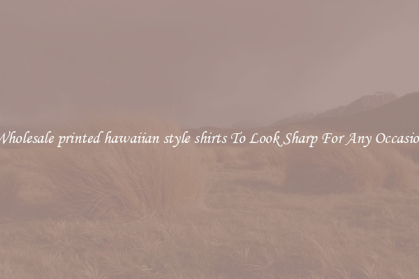 Wholesale printed hawaiian style shirts To Look Sharp For Any Occasion