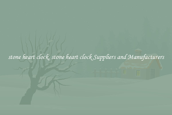 stone heart clock, stone heart clock Suppliers and Manufacturers