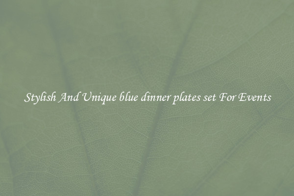 Stylish And Unique blue dinner plates set For Events