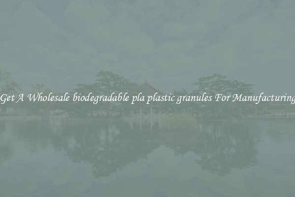 Get A Wholesale biodegradable pla plastic granules For Manufacturing