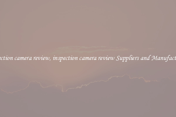 inspection camera review, inspection camera review Suppliers and Manufacturers