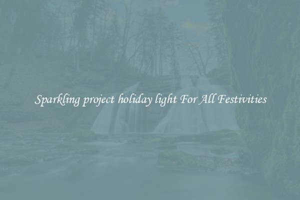 Sparkling project holiday light For All Festivities
