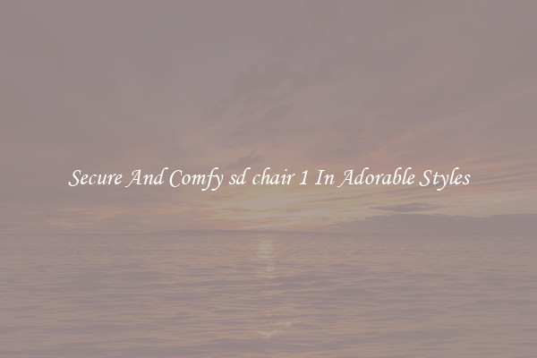 Secure And Comfy sd chair 1 In Adorable Styles